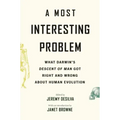 A Most Interesting Problem: What Darwin's Descent of Man Got Right and Wrong about Human Evolution