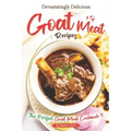 Devastatingly Delicious Goat Meat Recipes: The Perfect Goat Meat Cookbook