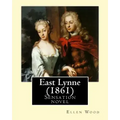East Lynne (1861). By: Ellen Wood: Sensation novel