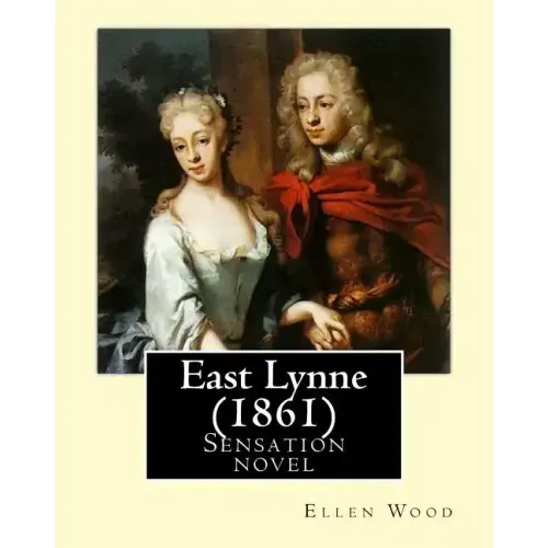 East Lynne (1861). By: Ellen Wood: Sensation novel