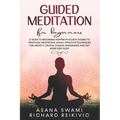 Guided Meditation For Beginners: A Guide To Becoming Happier In 10 Days Thanks To Practical Meditation: Highly Effective Techniques For Anxiety, Unloc