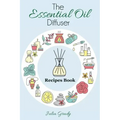 The Essential Oil Diffuser Recipes Book