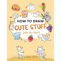 How To Draw Cute Stuff For Kids: Simple and Easy Step-by-Step Guide Book to Draw Cute Things