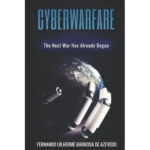 Cyber Warfare: History, Key Players, Attacks, Trends, and Keeping Yourself Safe in the Cyber Age