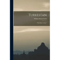 Turkestan: "the Heart of Asia,"