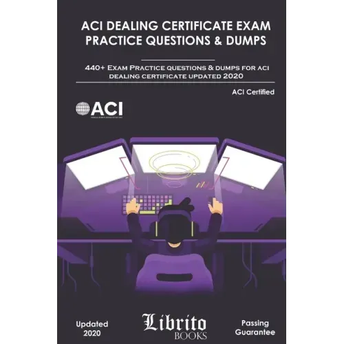 ACI Dealing Certificate Exam Practice Questions & Dumps: 440+ Exam Practice Questions For ACI Dealing Certifcate Updated 2020