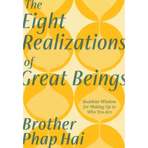 The Eight Realizations of Great Beings: Essential Buddhist Wisdom for Waking Up to Who You Are