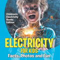 Electricity for Kids Facts, Photos and Fun Children's Electricity Books Edition
