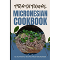 Traditional Micronesian Cookbook: 50 Authentic Recipes from Micronesia