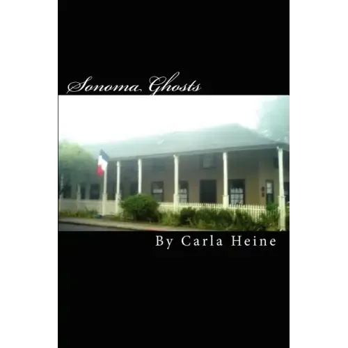 Sonoma Ghosts - In Black And White: True Stories Of Sonoma's Ghosts And Legends