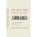 To Cast the First Stone: The Transmission of a Gospel Story