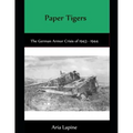 Paper Tigers: The German Armor Crisis 1943 - 1944