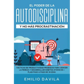 El poder de la autodisciplina y no más procrastinación: Tácticas de productividad probadas para vencer la pereza y desarrollar hábitos atómicos + plan