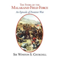 The Story of the Malakand Field Force - An Episode of the Frontier War