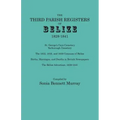 Third Parish Registers of Belize, 1828-1841. St. George's Cemetery; Yarborough Cemetery; The 1832, 1835, and 1839 Censuses of Belize; Births, Marriage