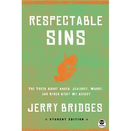 Respectable Sins Student Edition: The Truth about Anger, Jealousy, Worry, and Other Stuff We Accept