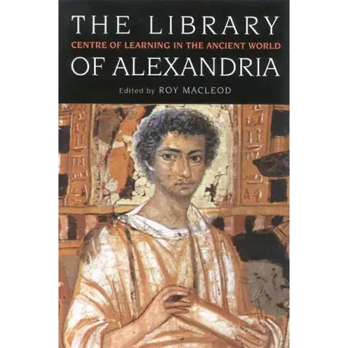 The Library of Alexandria: Centre of Learning in the Ancient World