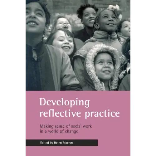 Developing Reflective Practice: Making Sense of Social Work in a World of Change