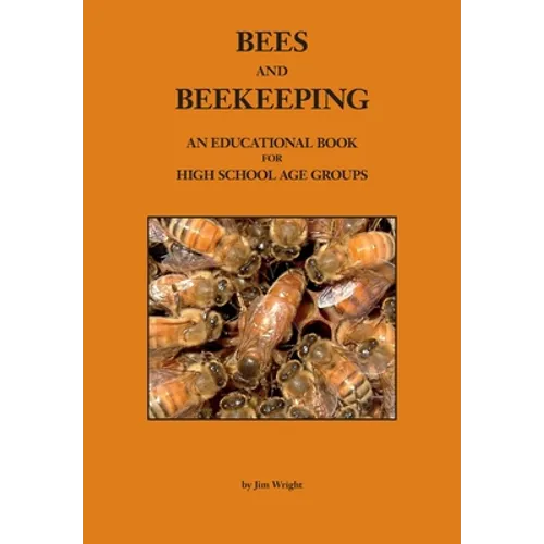 Bees and Beekeeping: An educational book FOR HIGH SCHOOL AGE GROUPS