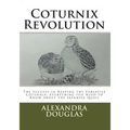 Coturnix Revolution: The Success in Keeping the Versatile Coturnix: Everything you Need to Know about the Japanese Quail