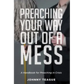 Preaching Your Way Out of a Mess: A Handbook for Preaching in a Crisis