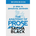 The Anatomy of Prose: 12 Steps to Sensational Sentences Workbook