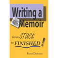 Writing A Memoir from Stuck to Finished!: Helpful Step-by-Step Guide to Writing Family History and Putting Life Stories on Paper