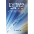 Understanding Belief, Attitude, and Behavior: How to Use Fishbein and Ajzen's Theories in Evaluation and Educational Research