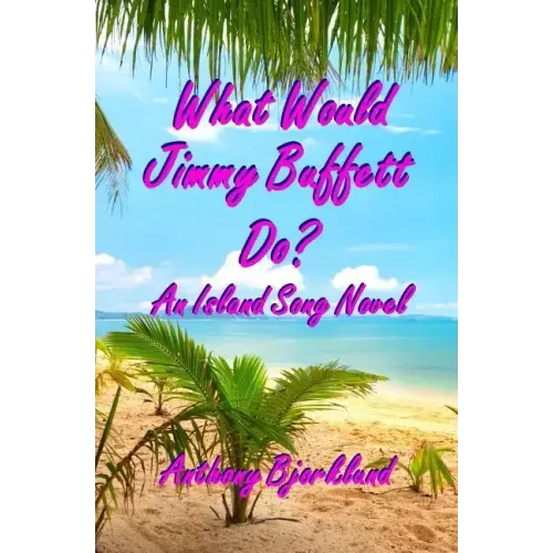 What Would Jimmy Buffett Do?: An Island Song Novel