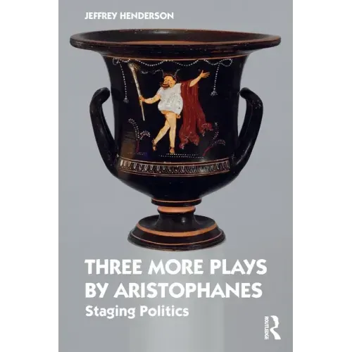 Three More Plays by Aristophanes: Staging Politics