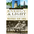 Energy & Light in Nineteenth-Century Western New York: Natural Gas, Petroleum & Electricity