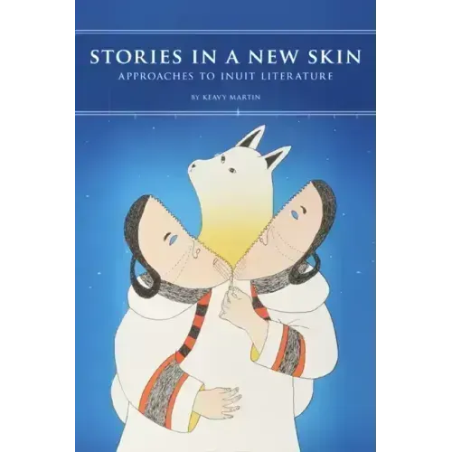 Stories in a New Skin: Approaches to Inuit Literature