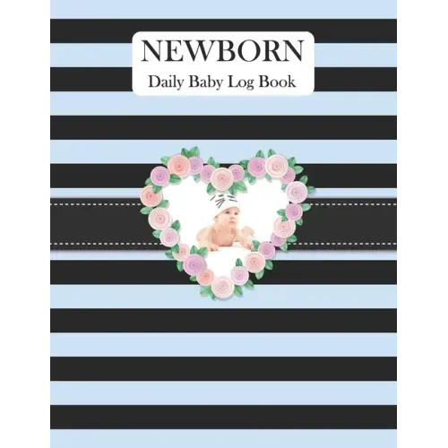Newborn Daily Baby Log Book: Record Breastfeeding, Sleeping Time, Feed, Diapers, Poop Journal Activities & Supplies Baby Health