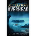 Alligators Overhead: The Adventures of Pete and Weasel Book 1