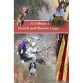A Tribute to Search and Rescue Dogs: And their Handlers