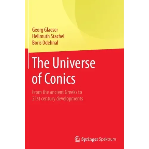 The Universe of Conics: From the Ancient Greeks to 21st Century Developments