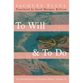 To Will & to Do, Volume Two: An Introduction to Christian Ethics