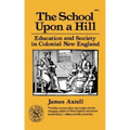 The School Upon a Hill: Education and Society in Colonial New England
