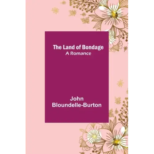 The Land of Bondage: A Romance