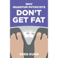 Why Quantum Physicists Don't Get Fat: Inject Your Diet With Rocket Fuel