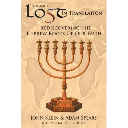 Lost in Translation Vol 1: Rediscovering the Hebrew Roots of Our Faith