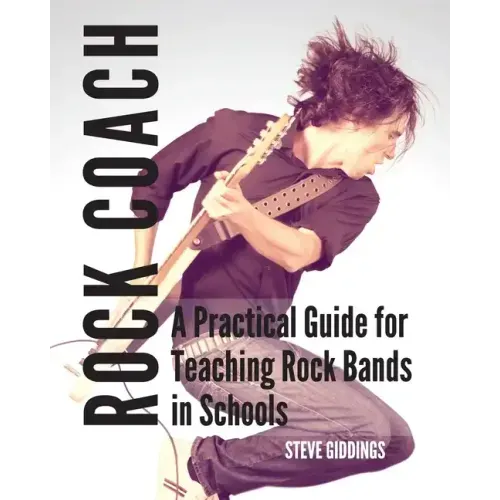 Rock Coach: A Practical Guide for Teaching Rock Bands in Schools