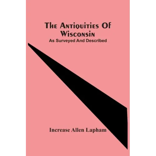 The Antiquities Of Wisconsin; As Surveyed And Described