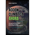 Acción Climática Ahora: Una Guía Práctica para Construir un Futuro Sustentable un Paso a la Vez: 99 Ways for Schools to Save Money and the Planet