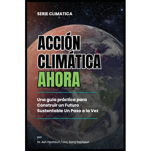 Acción Climática Ahora: Una Guía Práctica para Construir un Futuro Sustentable un Paso a la Vez: 99 Ways for Schools to Save Money and the Planet