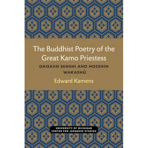 The Buddhist Poetry of the Great Kamo Priestess: Daisaiin Senshi and Hosshin Wakashu