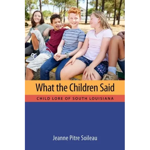 What the Children Said: Child Lore of South Louisiana