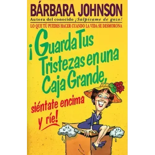 Guarda Tus Tristezas En Una Caja Grande, Sientate Encima y Rie!