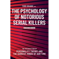 The Psychology of Notorious Serial Killers: The Intersection of Personality Theory and the Darkest Minds of Our Time