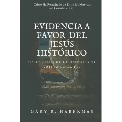 Evidencia a Favor del Jesús Histórico: ¿Es El Jesús de la Historia El Cristo de la Fe?